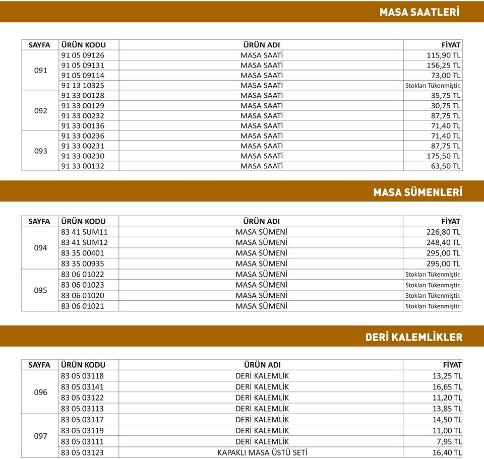 SÜMENİ MASA SÜMENİ MASA SÜMENİ MASA SÜMENİ MASA SÜMENİ MASA SÜMENİ MASA SÜMENİ MASA SÜMENİ 226,80 TL 248,40 TL 295,00 TL 295,00 TL DERİ KALEMLİKLER 096 097 83 05 03118 83 05 03141 83 05 03122 83 05