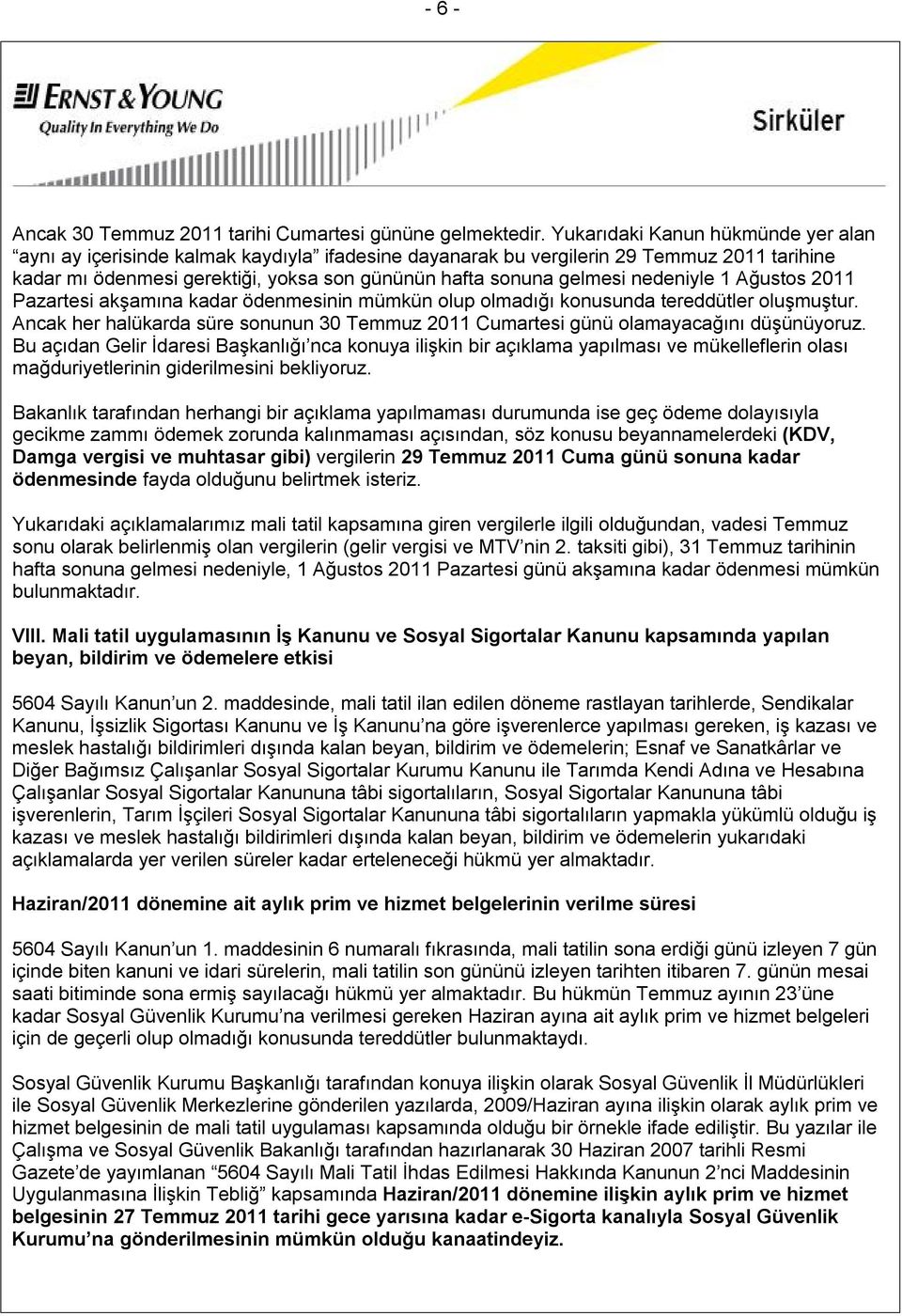 nedeniyle 1 Ağustos 2011 Pazartesi akşamına kadar ödenmesinin mümkün olup olmadığı konusunda tereddütler oluşmuştur.