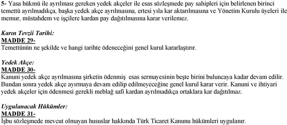 Karın Tevzii Tarihi: MADDE 29- Temettünün ne şekilde ve hangi tarihte ödeneceğini genel kurul kararlaştırır.