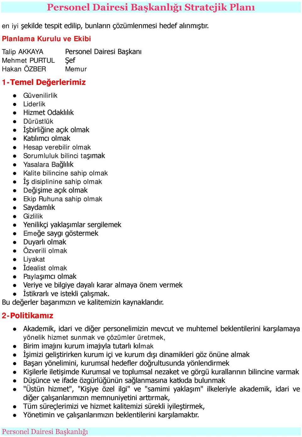 Katılımcı olmak Hesap verebilir olmak Sorumluluk bilinci taşımak Yasalara Bağlılık Kalite bilincine sahip olmak İş disiplinine sahip olmak Değişime açık olmak Ekip Ruhuna sahip olmak Saydamlık