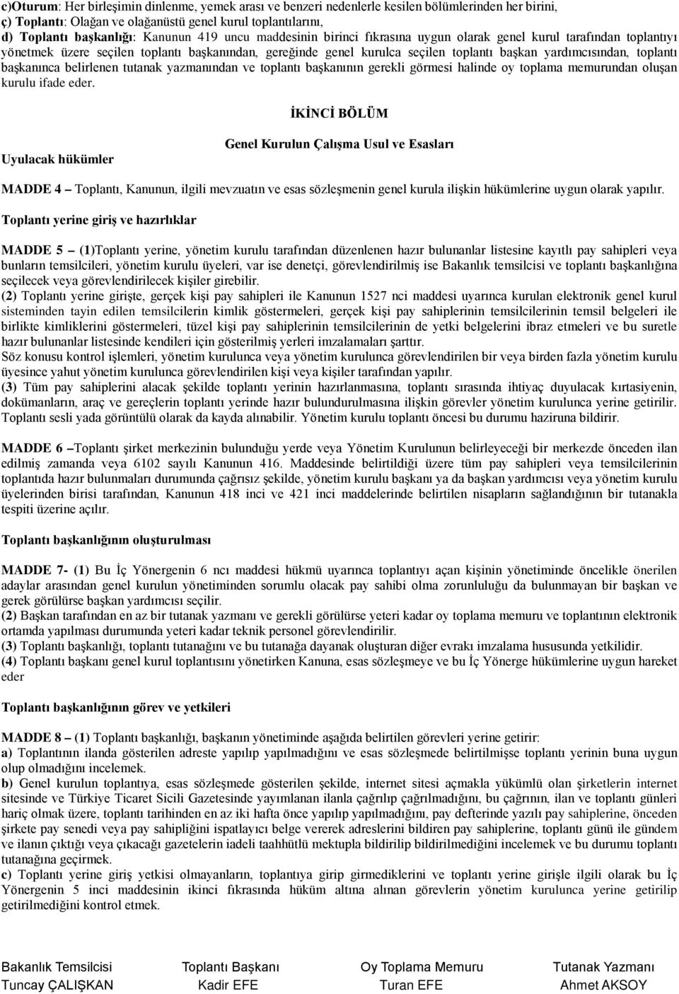 toplantı başkanınca belirlenen tutanak yazmanından ve toplantı başkanının gerekli görmesi halinde oy toplama memurundan oluşan kurulu ifade eder.