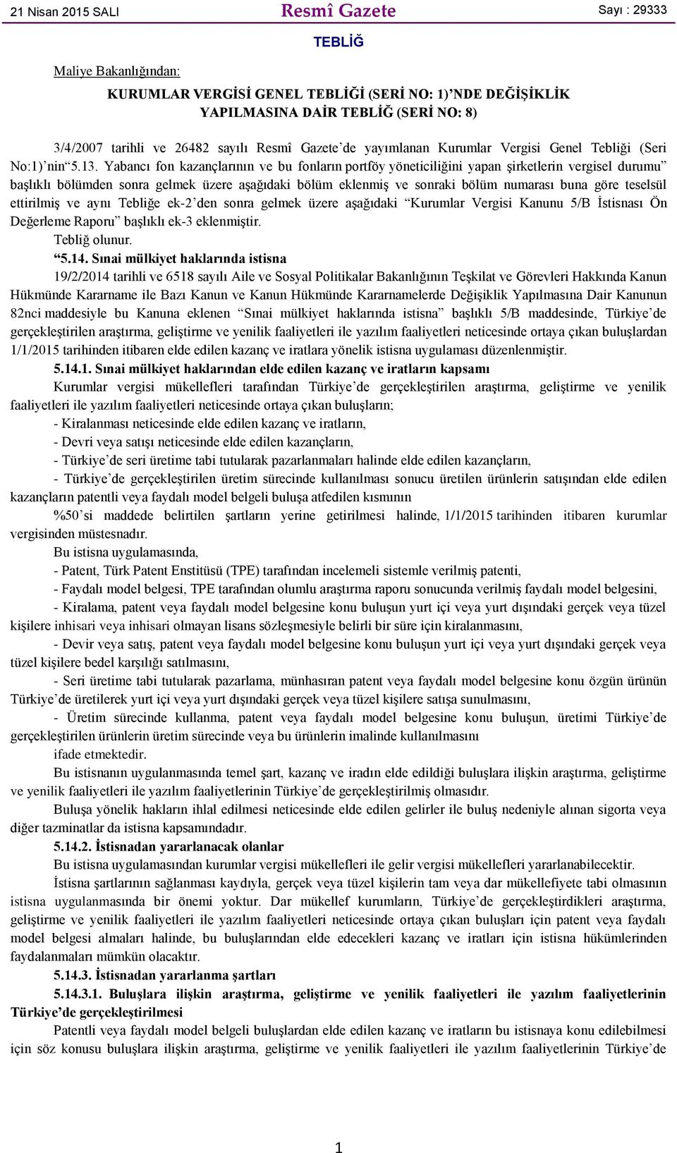 Yabancı fon kazançlarının ve bu fonların portföy yöneticiliğini yapan şirketlerin vergisel durumu başlıklı bölümden sonra gelmek üzere aşağıdaki bölüm eklenmiş ve sonraki bölüm numarası buna göre