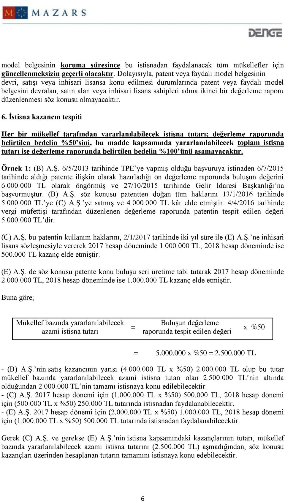 sahipleri adına ikinci bir değerleme raporu düzenlenmesi söz konusu olmayacaktır. 6.