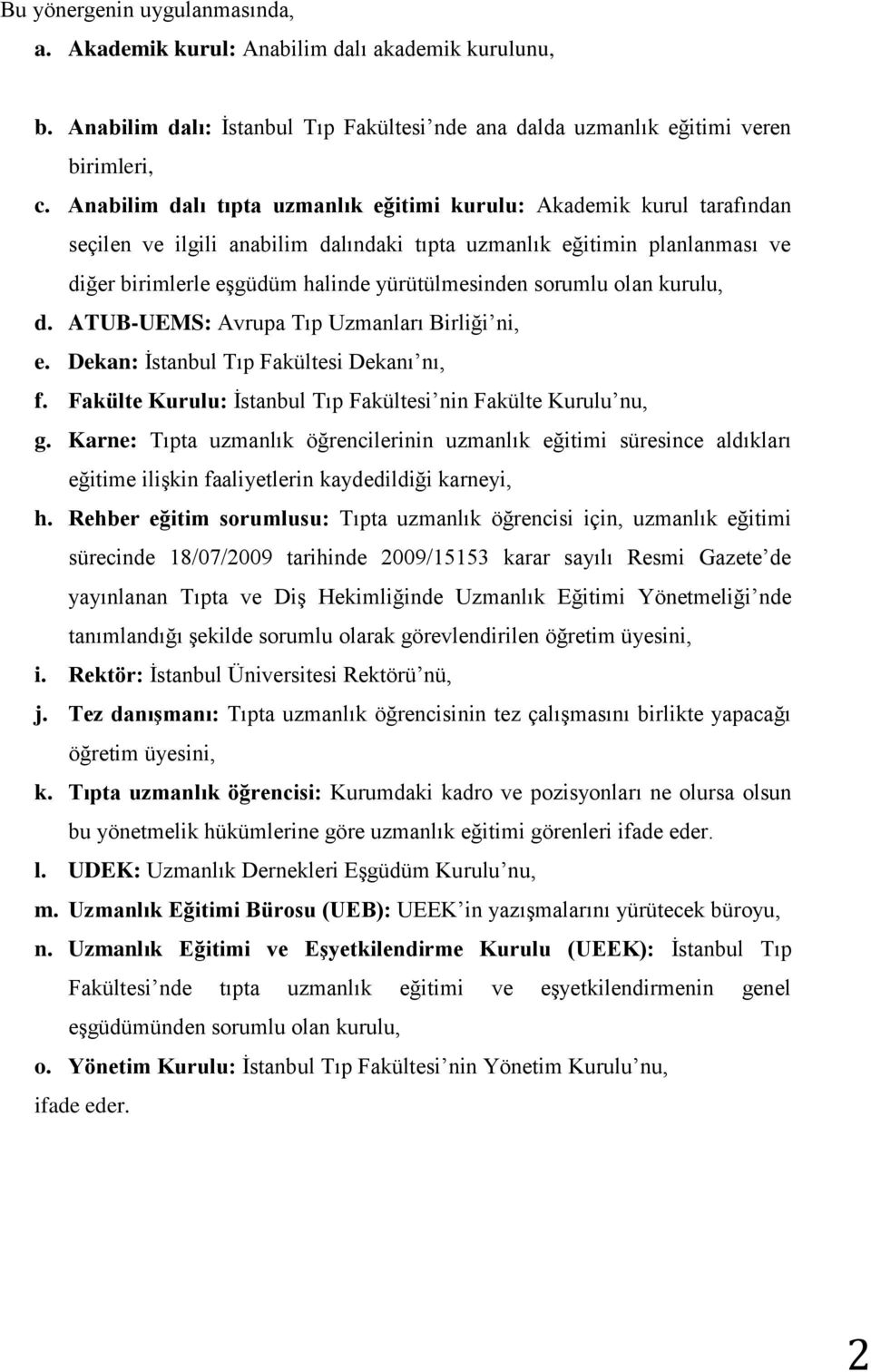 sorumlu olan kurulu, d. ATUB-UEMS: Avrupa Tıp Uzmanları Birliği ni, e. Dekan: İstanbul Tıp Fakültesi Dekanı nı, f. Fakülte Kurulu: İstanbul Tıp Fakültesi nin Fakülte Kurulu nu, g.