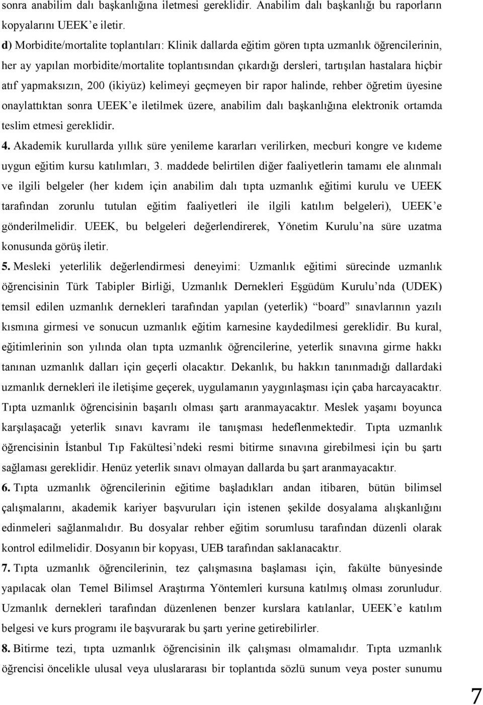 yapmaksızın, 200 (ikiyüz) kelimeyi geçmeyen bir rapor halinde, rehber öğretim üyesine onaylattıktan sonra UEEK e iletilmek üzere, anabilim dalı başkanlığına elektronik ortamda teslim etmesi