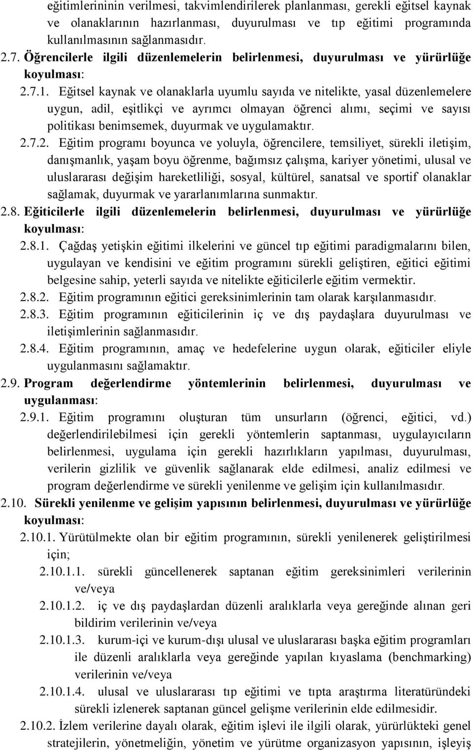 Eğitsel kaynak ve olanaklarla uyumlu sayıda ve nitelikte, yasal düzenlemelere uygun, adil, eşitlikçi ve ayrımcı olmayan öğrenci alımı, seçimi ve sayısı politikası benimsemek, duyurmak ve uygulamaktır.