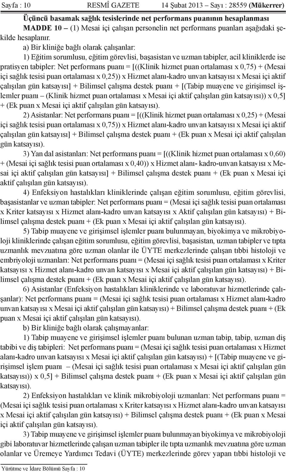 a) Bir kliniğe bağlı olarak çalışanlar: 1) Eğitim sorumlusu, eğitim görevlisi, başasistan ve uzman tabipler, acil kliniklerde ise pratisyen tabipler: Net performans puanı = [((Klinik hizmet puan