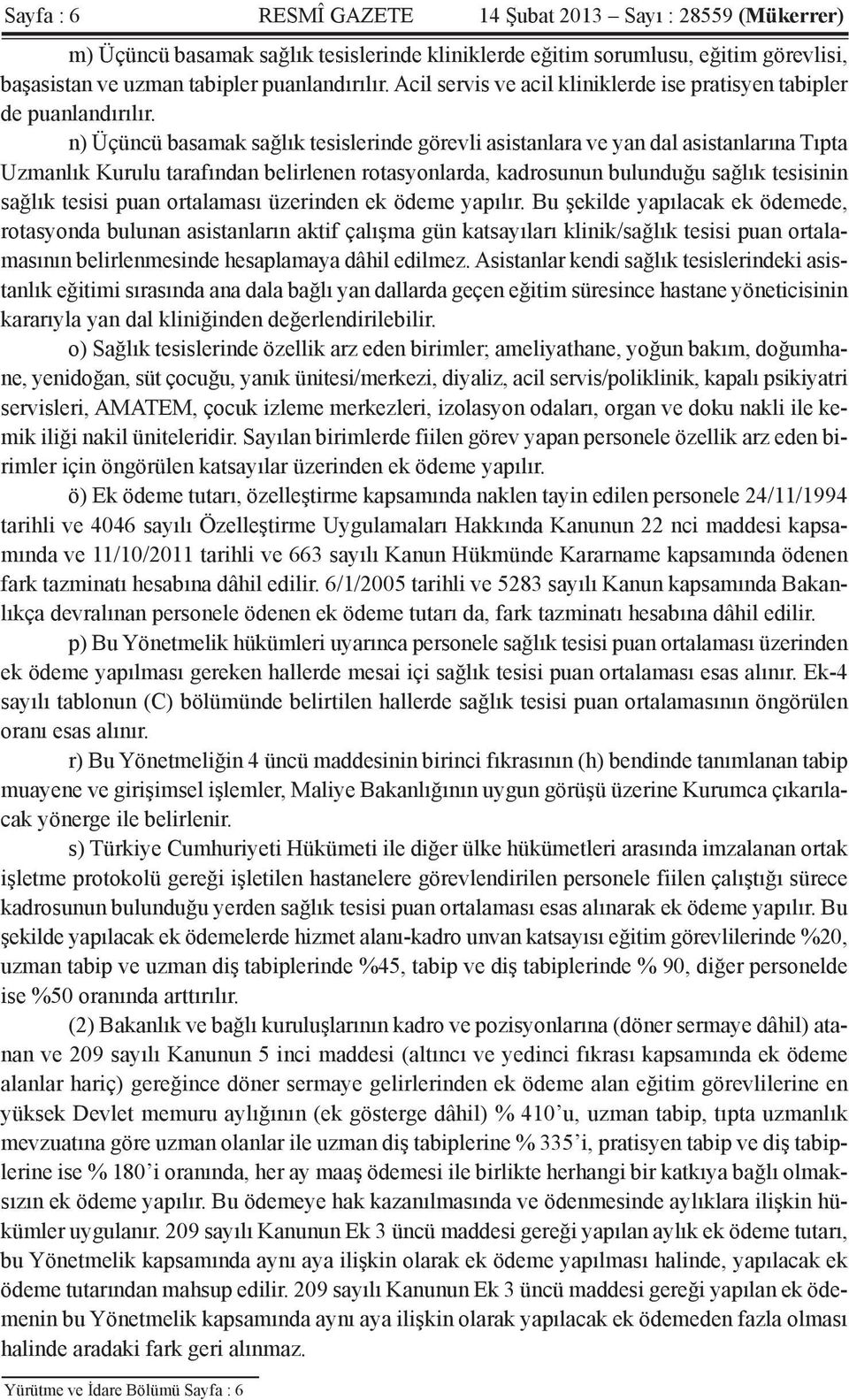 n) Üçüncü basamak sağlık tesislerinde görevli asistanlara ve yan dal asistanlarına Tıpta Uzmanlık Kurulu tarafından belirlenen rotasyonlarda, kadrosunun bulunduğu sağlık tesisinin sağlık tesisi puan