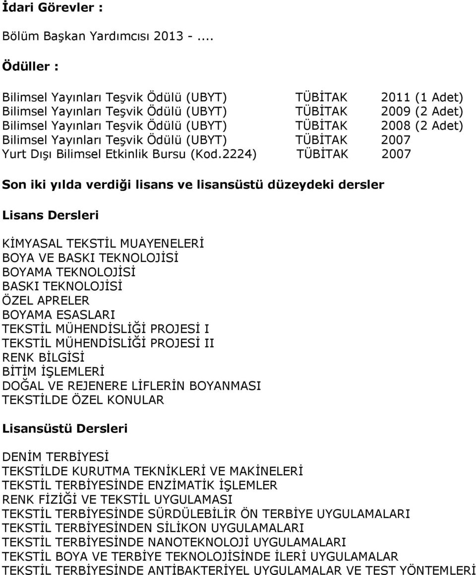 Bilimsel Yayınları Teşvik Ödülü (UBYT) TÜBİTAK 2007 Yurt Dışı Bilimsel Etkinlik Bursu (Kod.