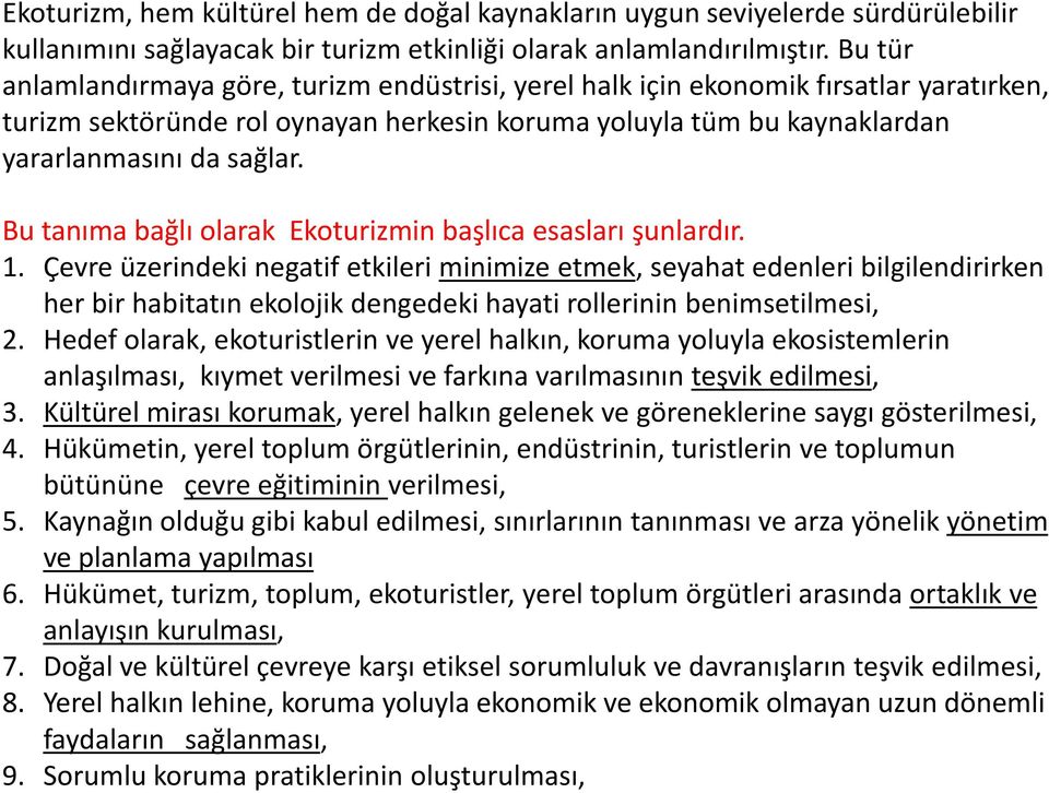 Bu tanıma bağlı olarak Ekoturizmin başlıca esasları şunlardır. 1.