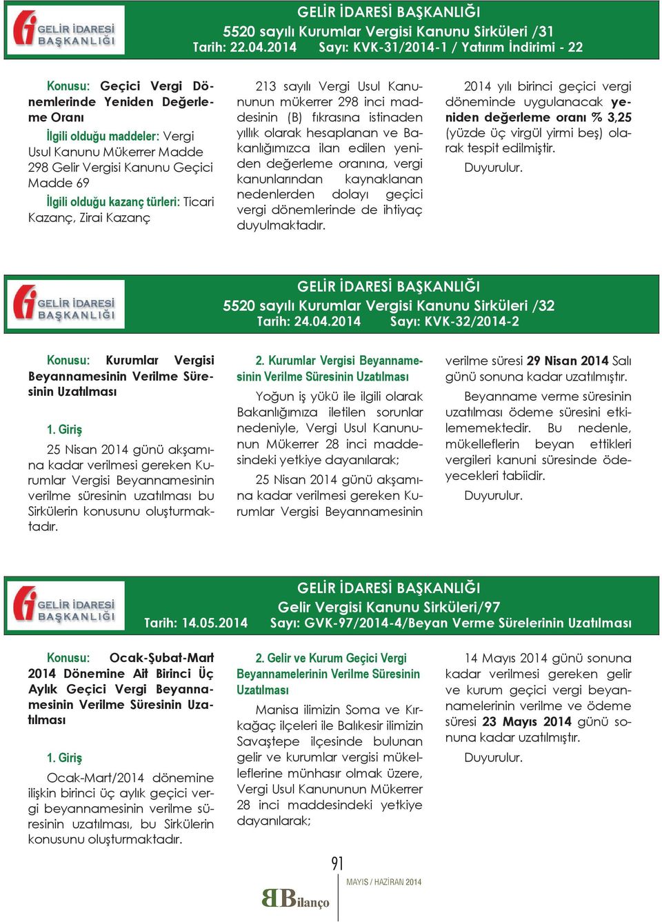 rgi ye- 3,25 a- Duyurulur. Tarih: 24.04.2014 KVK-32/2014-2 Konusu: Kurumlar Vergisi e- a na kadar verilmesi gereken Kurumlar Vergisi Beyannamesinin ve k- 2.