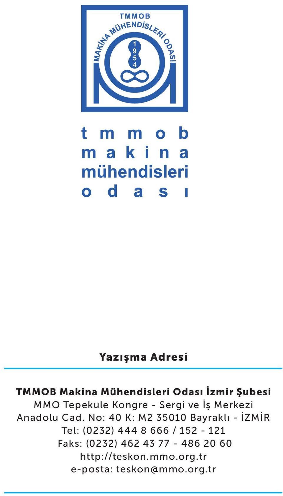 No: 40 K: M2 35010 Bayraklı - İZMİR Tel: (0232) 444 8 666 /