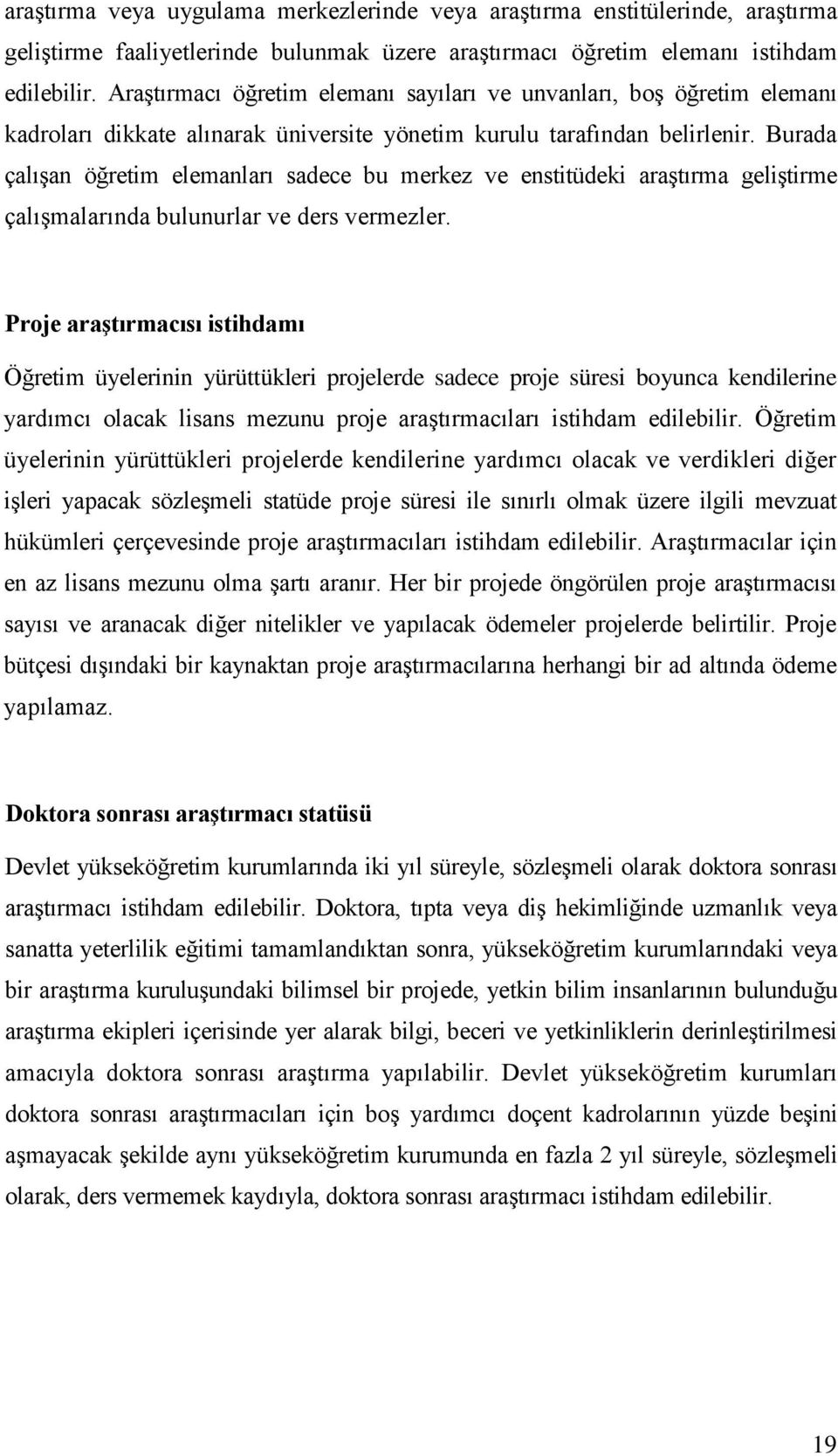 Burada çalışan öğretim elemanları sadece bu merkez ve enstitüdeki araştırma geliştirme çalışmalarında bulunurlar ve ders vermezler.