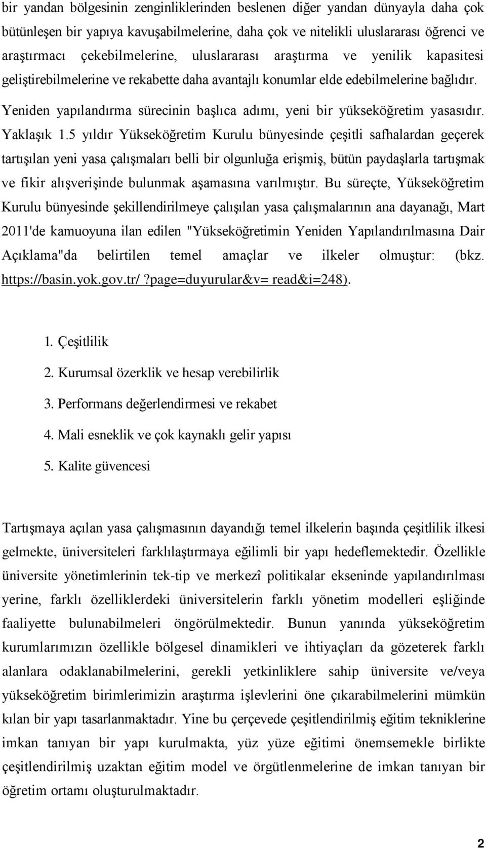 Yeniden yapılandırma sürecinin başlıca adımı, yeni bir yükseköğretim yasasıdır. Yaklaşık 1.