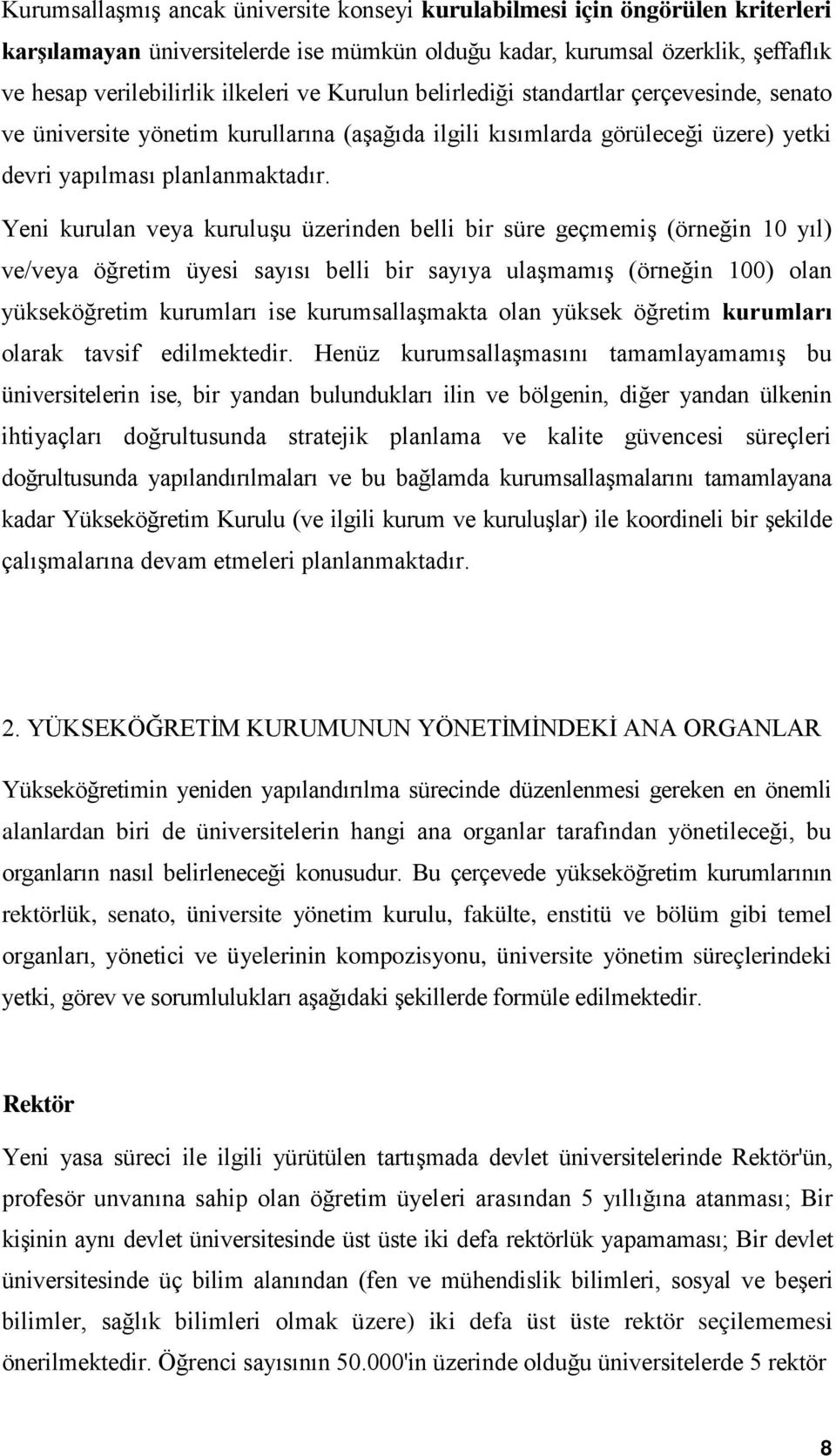 Yeni kurulan veya kuruluşu üzerinden belli bir süre geçmemiş (örneğin 10 yıl) ve/veya öğretim üyesi sayısı belli bir sayıya ulaşmamış (örneğin 100) olan yükseköğretim kurumları ise kurumsallaşmakta