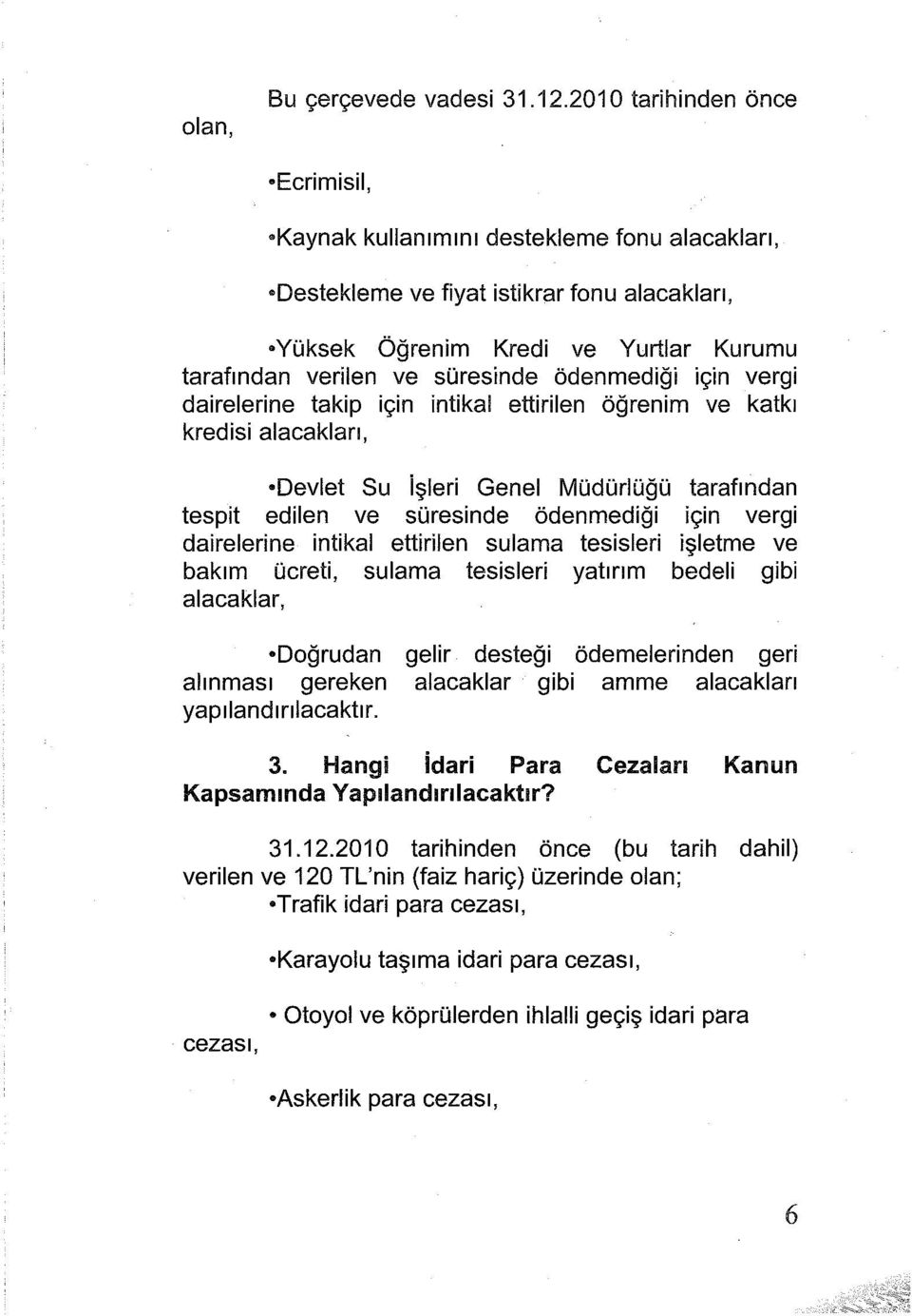 ödenmediği için vergi dairelerine takip için intikal ettirilen öğrenim kredisi alacakları, ve katkı Devlet Su işleri Genel Müdürlüğü tarafından tespit edilen ve süresinde ödenmediği için vergi