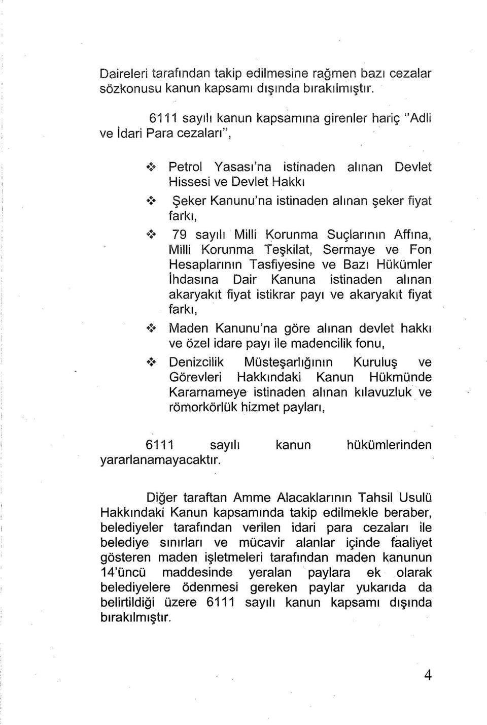 79 sayılı Milli Korunma Suçlannın Affına, Milli Korunma Teşkilat, Sermaye ve Fon Hesaplarının Tasfiyesine ve Bazı Hükümler ihdasına Dair Kanuna istinaden alınan akaryakıt fıyat istikrar payı ve