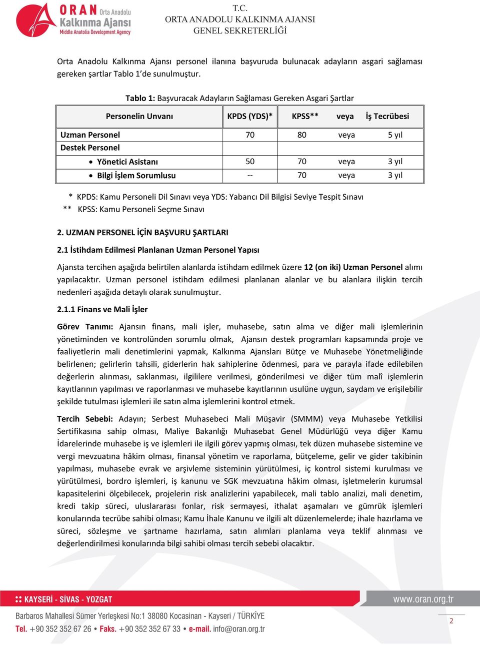 yıl Bilgi İşlem Sorumlusu -- 70 veya 3 yıl * KPDS: Kamu Personeli Dil Sınavı veya YDS: Yabancı Dil Bilgisi Seviye Tespit Sınavı ** KPSS: Kamu Personeli Seçme Sınavı 2.