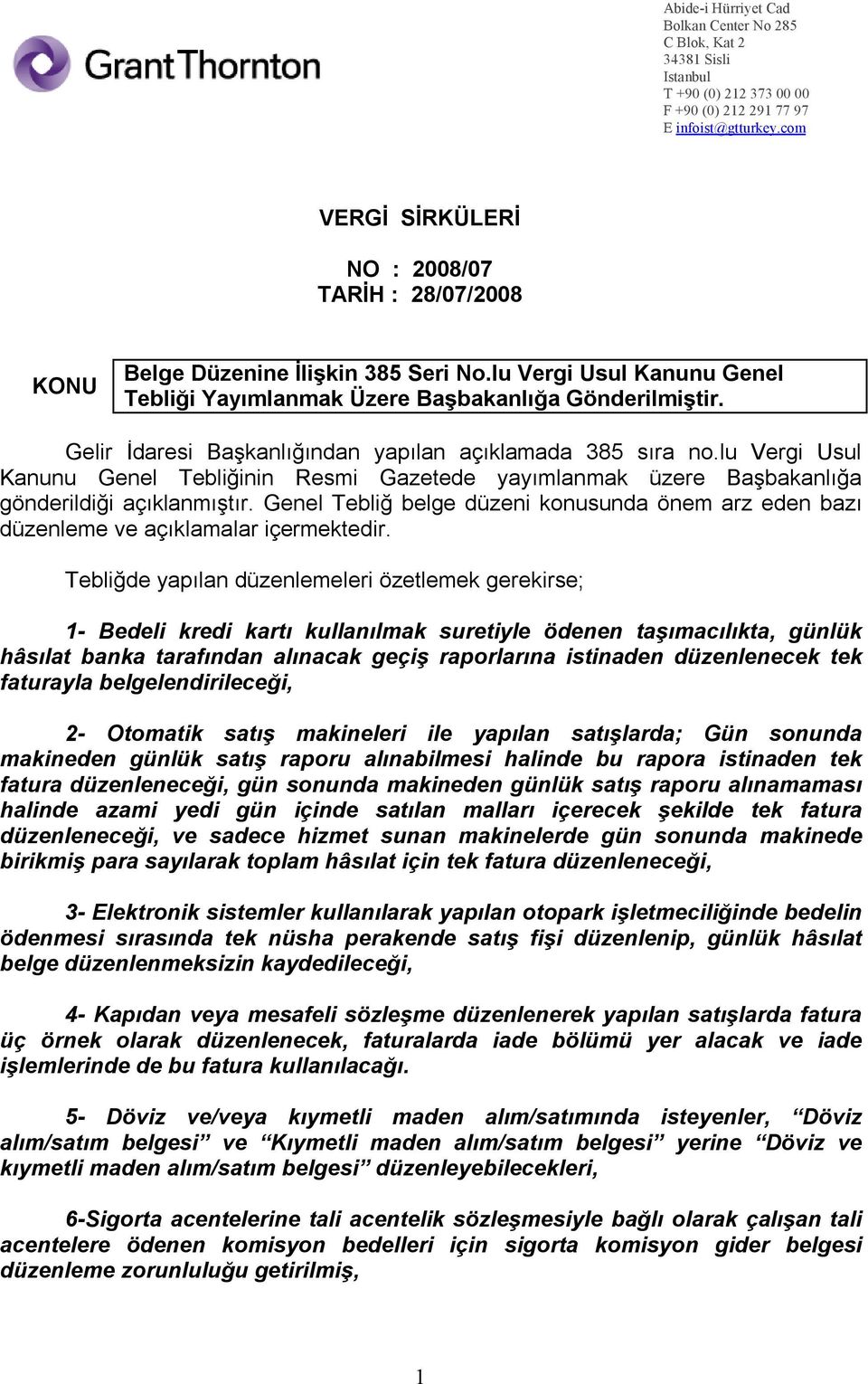 Gelir İdaresi Başkanlığından yapılan açıklamada 385 sıra no.lu Vergi Usul Kanunu Genel Tebliğinin Resmi Gazetede yayımlanmak üzere Başbakanlığa gönderildiği açıklanmıştır.