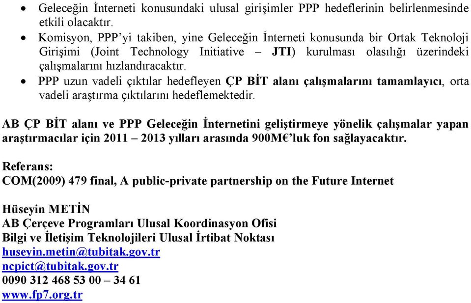 PPP uzun vadeli çıktılar hedefleyen ÇP BİT alanı çalışmalarını tamamlayıcı, orta vadeli araştırma çıktılarını hedeflemektedir.