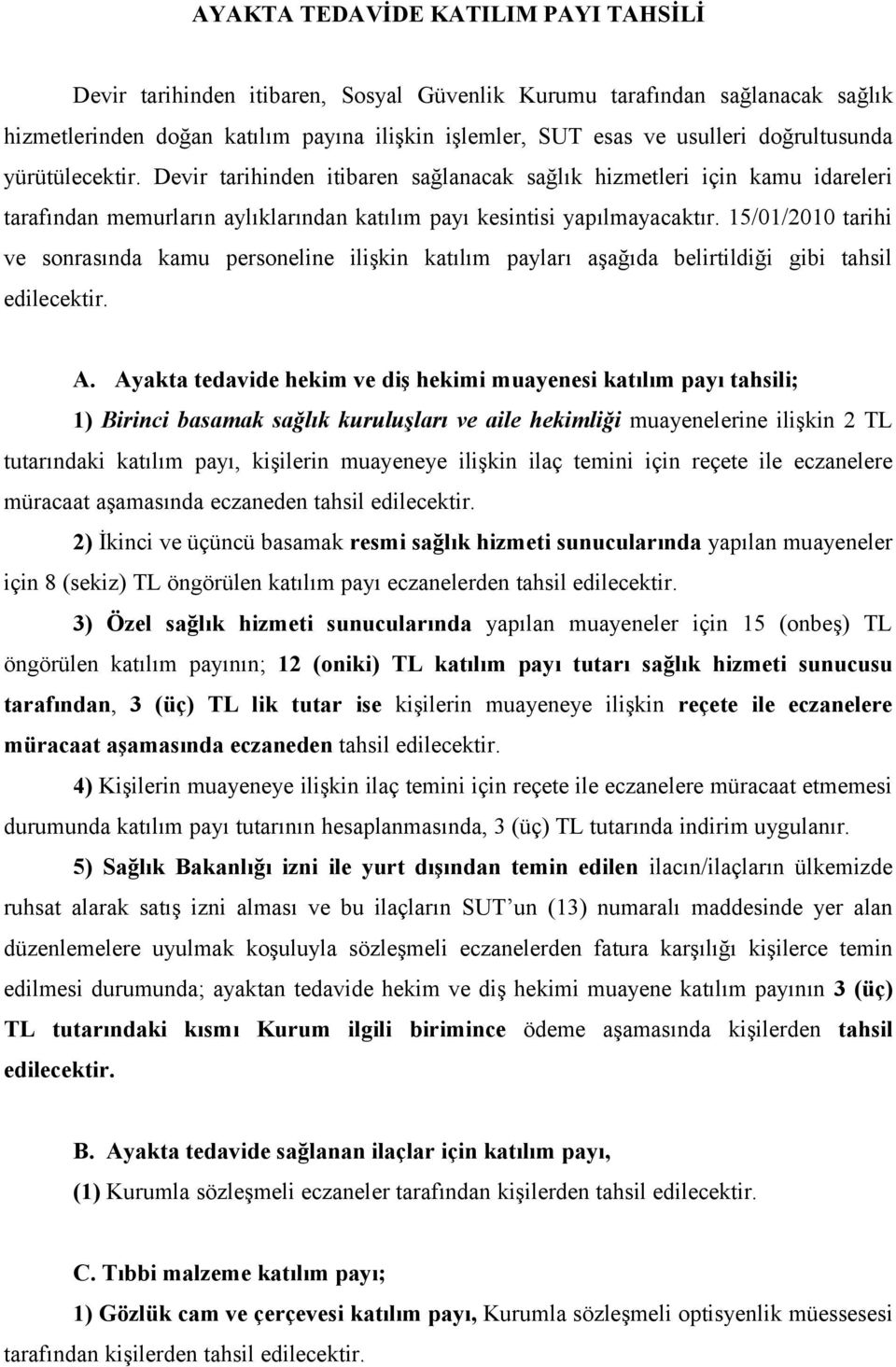 15/01/2010 tarihi ve sonrasında kamu personeline ilişkin katılım payları aşağıda belirtildiği gibi tahsil edilecektir. A.