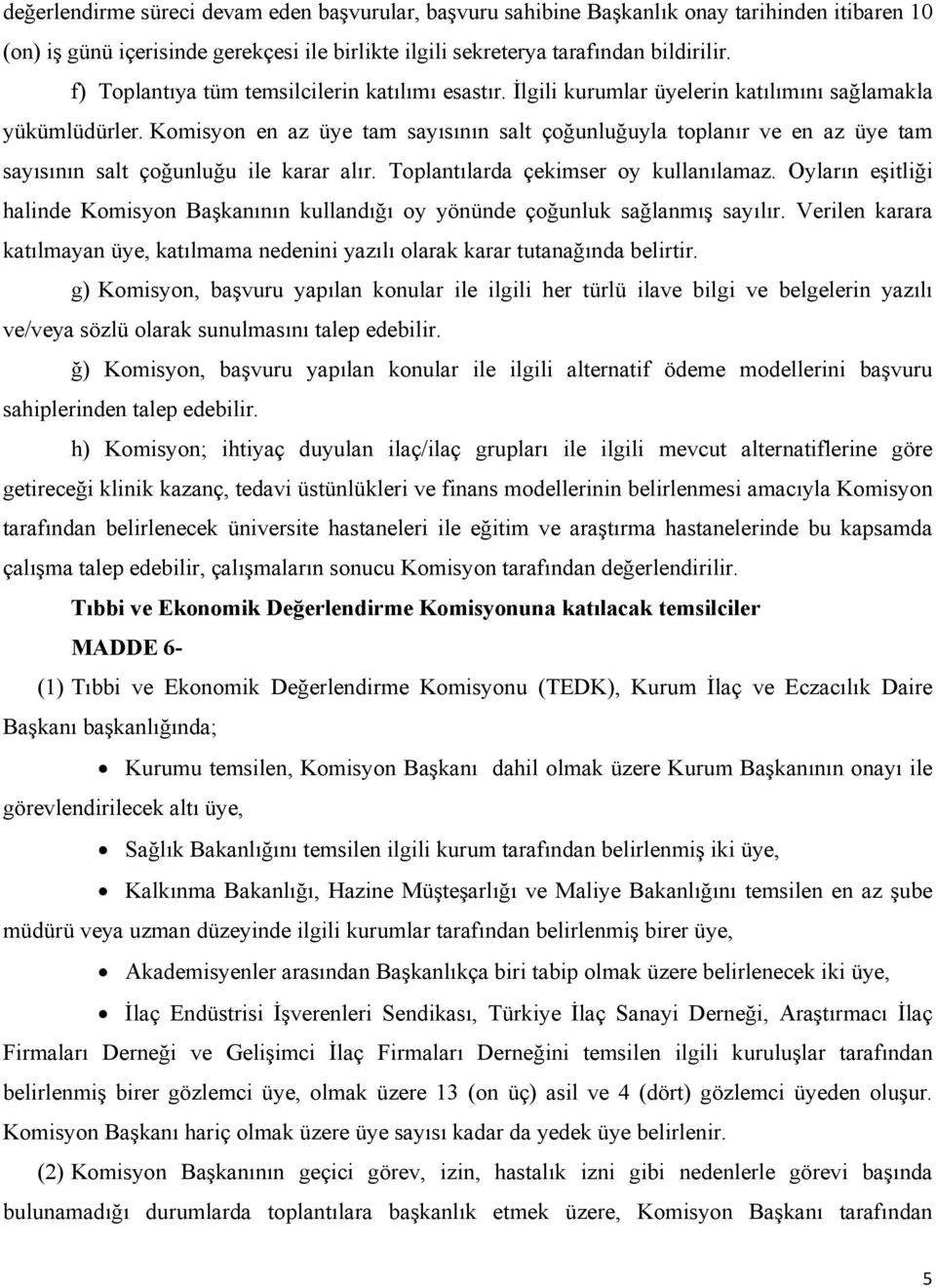 Komisyon en az üye tam sayısının salt çoğunluğuyla toplanır ve en az üye tam sayısının salt çoğunluğu ile karar alır. Toplantılarda çekimser oy kullanılamaz.