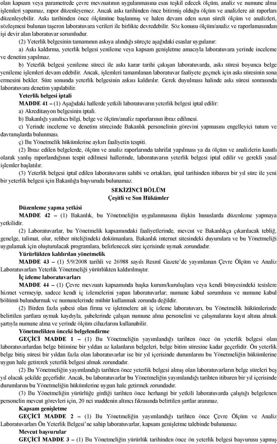 Askı tarihinden önce ölçümüne başlanmış ve halen devam eden uzun süreli ölçüm ve analizleri, sözleşmesi bulunan taşeron laboratuvara verileri ile birlikte devredebilir.