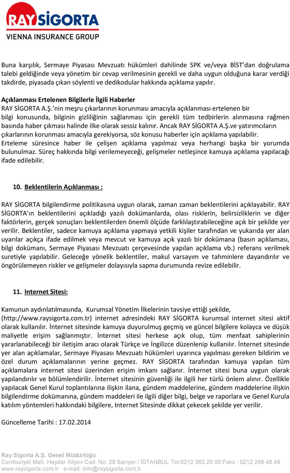 nin meşru çıkarlarının korunması amacıyla açıklanması ertelenen bir bilgi konusunda, bilginin gizliliğinin sağlanması için gerekli tüm tedbirlerin alınmasına rağmen basında haber çıkması halinde ilke