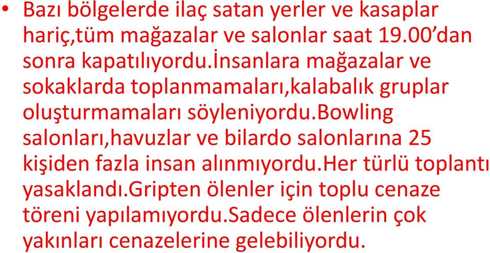 insanlara mağazalar ve sokaklarda toplanmamaları,kalabalık gruplar oluşturmamaları söyleniyordu.