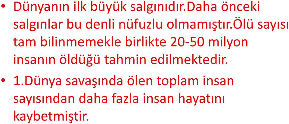 ölü sayısı tam bilinmemekle birlikte 20-50 milyon insanın