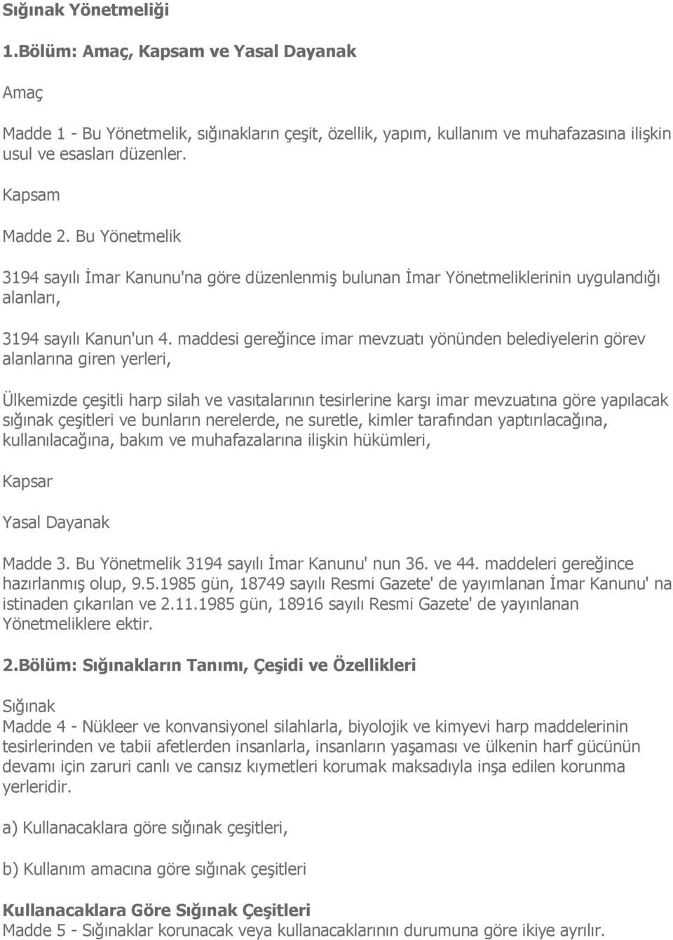 maddesi gereğince imar mevzuatı yönünden belediyelerin görev alanlarına giren yerleri, Ülkemizde çeşitli harp silah ve vasıtalarının tesirlerine karşı imar mevzuatına göre yapılacak sığınak çeşitleri