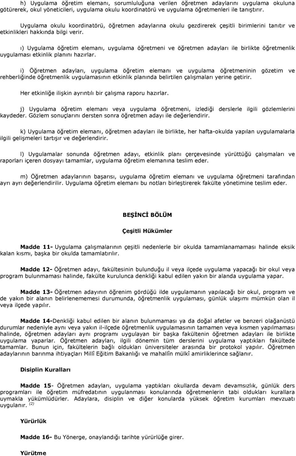 ı) Uygulama öğretim elemanı, uygulama öğretmeni ve öğretmen adayları ile birlikte öğretmenlik uygulaması etkinlik planını hazırlar.