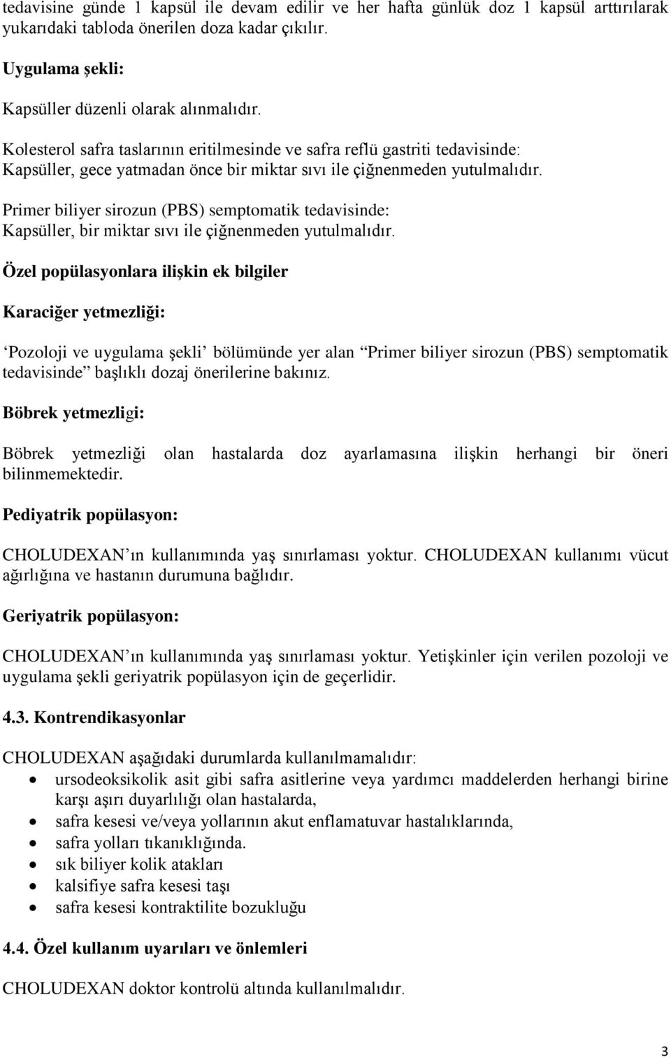 Primer biliyer sirozun (PBS) semptomatik tedavisinde: Kapsüller, bir miktar sıvı ile çiğnenmeden yutulmalıdır.