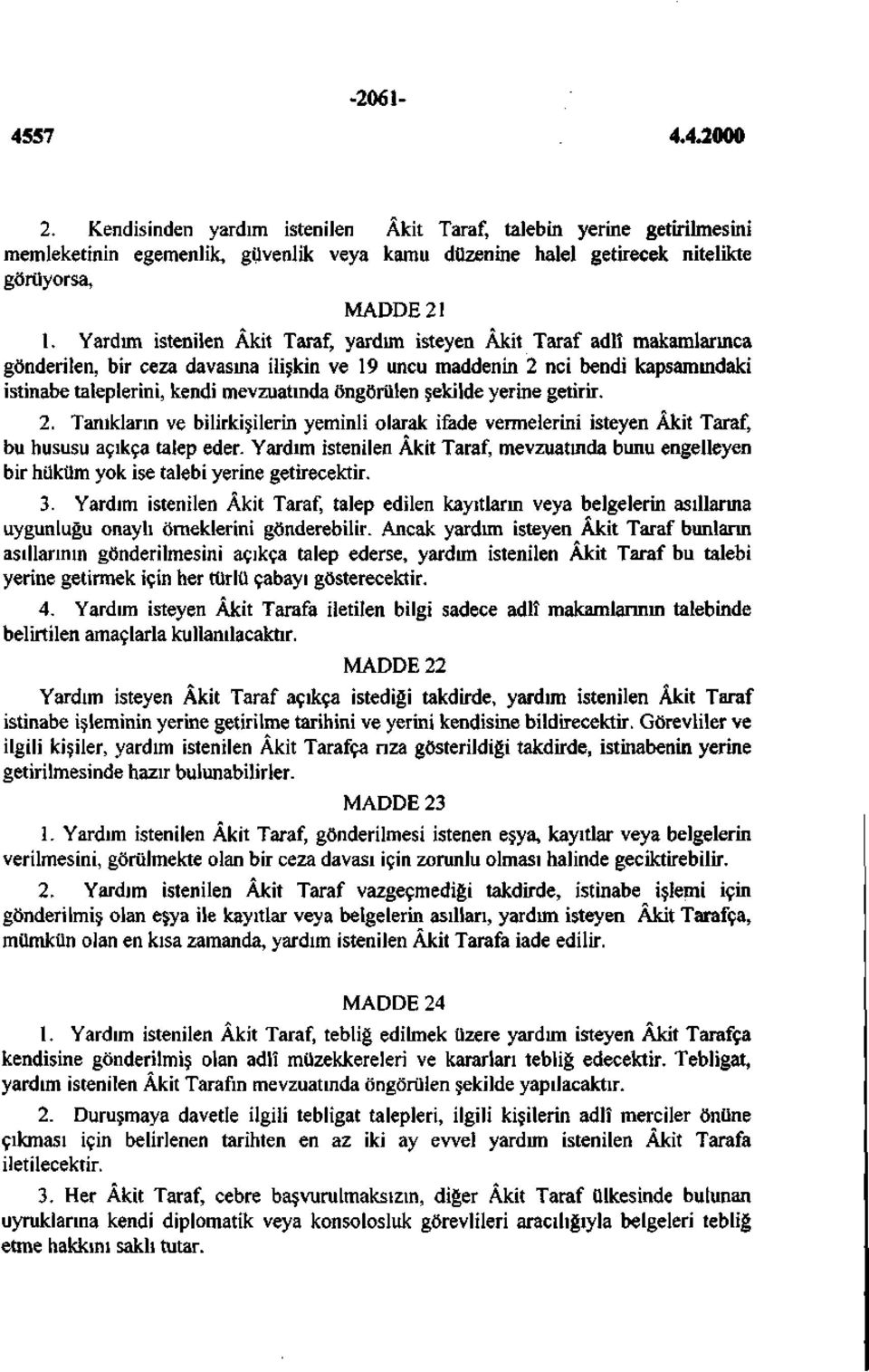 öngörülen şekilde yerine getirir. 2. Tanıkların ve bilirkişilerin yeminli olarak ifade vermelerini isteyen Âkit Taraf, bu hususu açıkça talep eder.