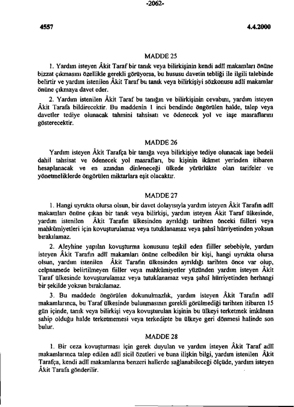 istenilen Âkit Taraf bu tanık veya bilirkişiyi sözkonusu adlî makamlar önüne çıkmaya davet eder. 2.