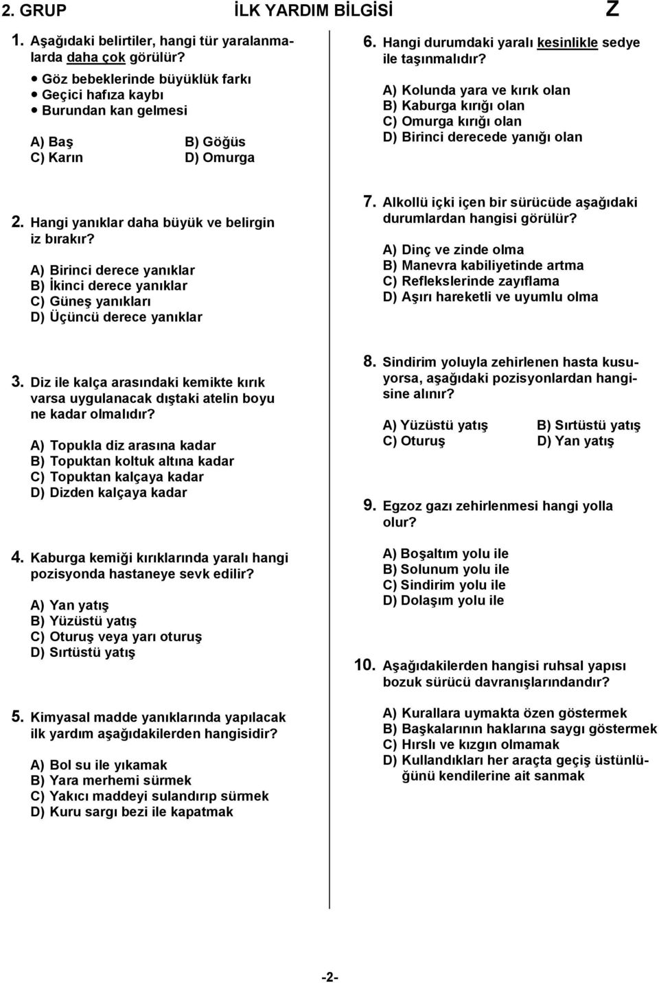 A) Kolunda yara ve kırık olan B) Kaburga kırığı olan C) Omurga kırığı olan D) Birinci derecede yanığı olan 2. Hangi yanıklar daha büyük ve belirgin iz bırakır?