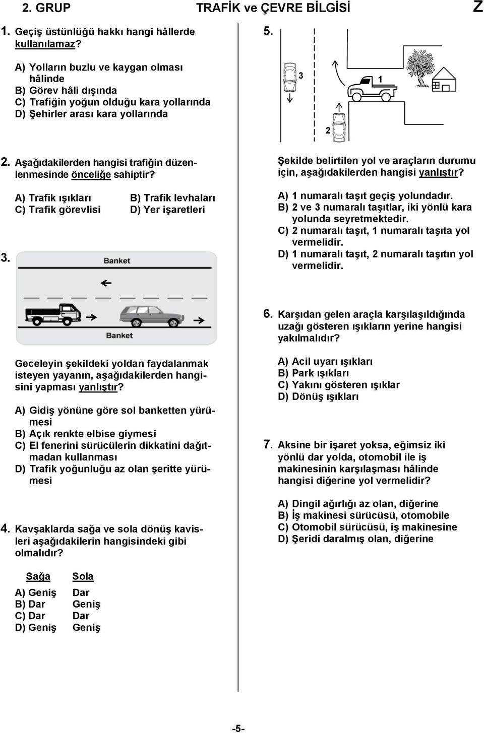 Aşağıdakilerden hangisi trafiğin düzenlenmesinde önceliğe sahiptir? 3.