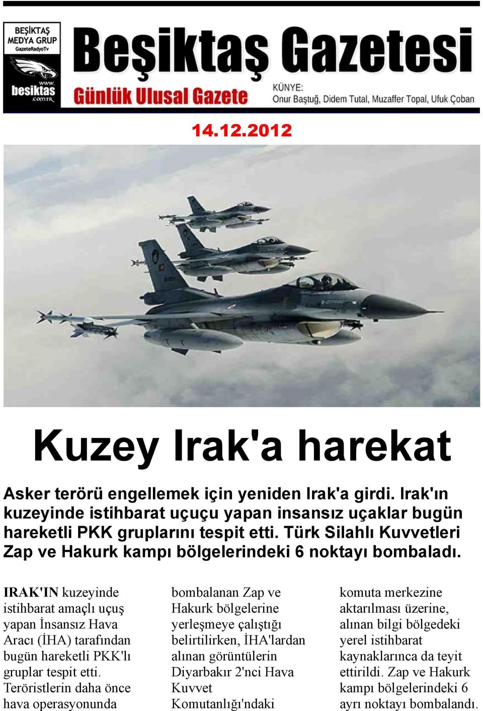 IRAK'IN kuzeyinde istihbarat amaçlı uçuş yapan İnsansız Hava Aracı (İHA) tarafından bugün hareketli PKK'lı gruplar tespit etti.