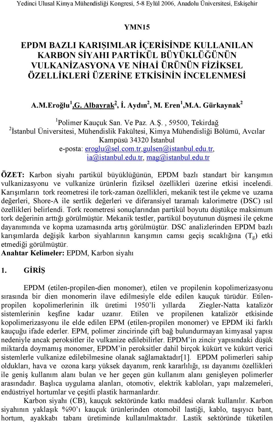 , 59500, Tekirdağ 2 İstanbul Üniversitesi, Mühendislik Fakültesi, Kimya Mühendisliği Bölümü, Avcılar Kampüsü 34320 İstanbul e-posta: eroglu@sel.com.tr,gulsen@istanbul.edu.tr, ia@istanbul.edu.tr, mag@istanbul.