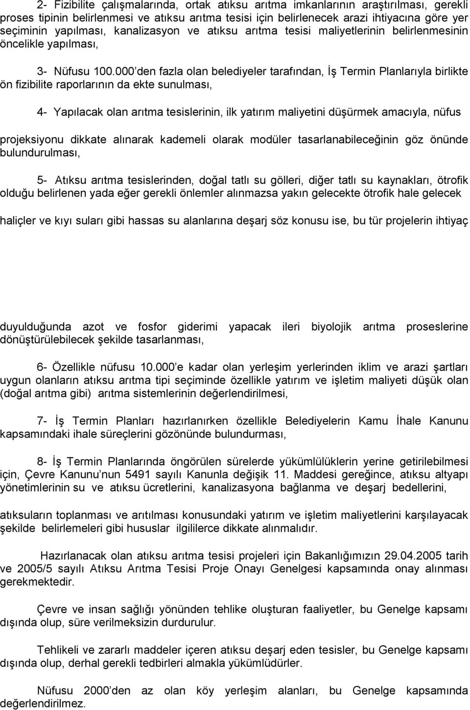 000 den fazla olan belediyeler tarafından, İş Termin Planlarıyla birlikte ön fizibilite raporlarının da ekte sunulması, 4- Yapılacak olan arıtma tesislerinin, ilk yatırım maliyetini düşürmek