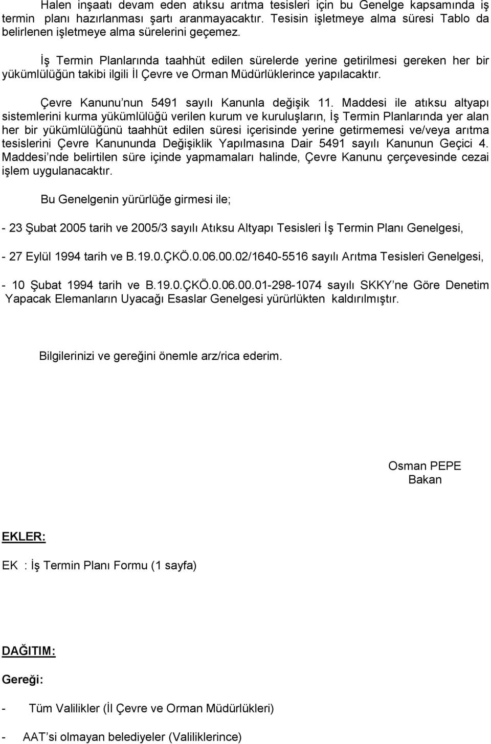 İş Termin Planlarında taahhüt edilen sürelerde yerine getirilmesi gereken her bir yükümlülüğün takibi ilgili İl Çevre ve Orman Müdürlüklerince yapılacaktır.