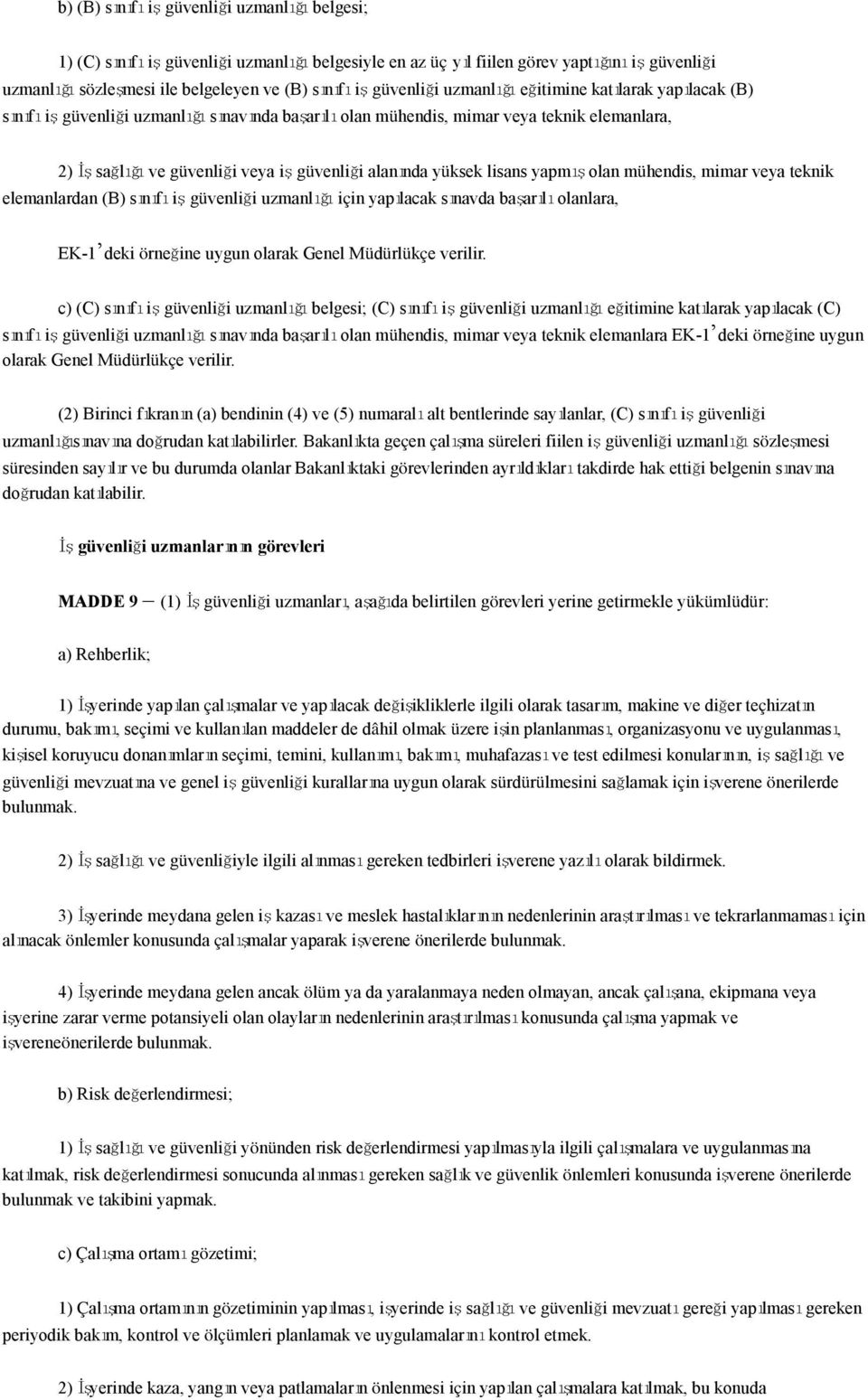 alanında yüksek lisans yapmış olan mühendis, mimar veya teknik elemanlardan (B) sınıfı iş güvenliği uzmanlığı için yapılacak sınavda başarılı olanlara, EK-1 deki örneğine uygun olarak Genel