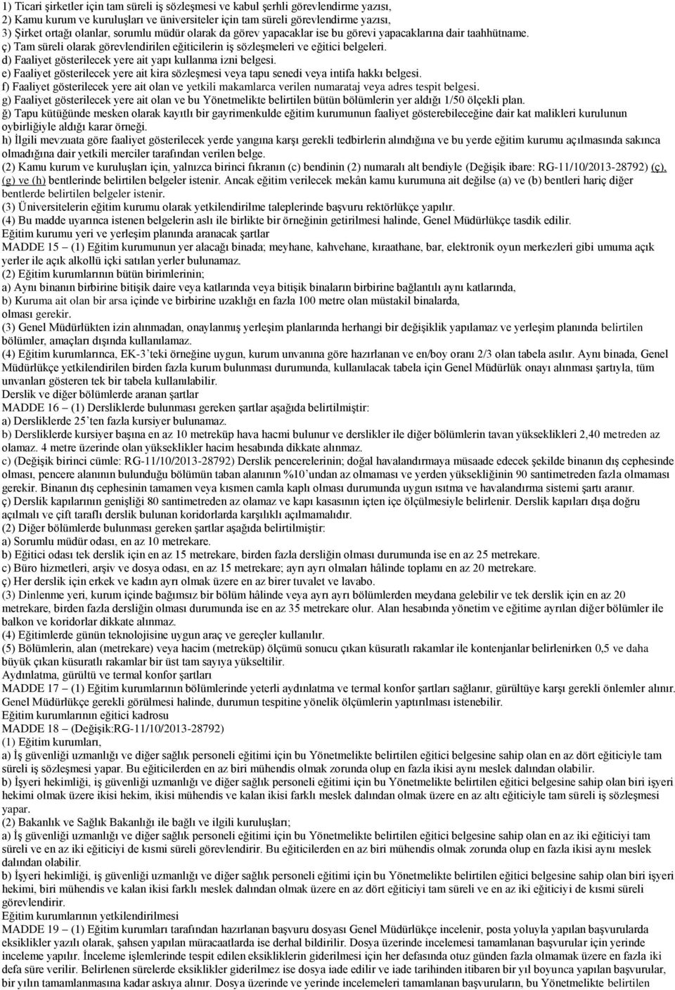 d) Faaliyet gösterilecek yere ait yapı kullanma izni belgesi. e) Faaliyet gösterilecek yere ait kira sözleşmesi veya tapu senedi veya intifa hakkı belgesi.