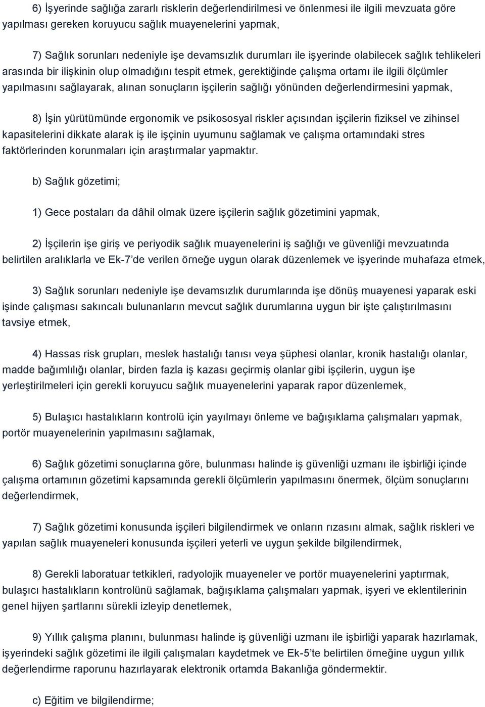 iģçilerin sağlığı yönünden değerlendirmesini yapmak, 8) ĠĢin yürütümünde ergonomik ve psikososyal riskler açısından iģçilerin fiziksel ve zihinsel kapasitelerini dikkate alarak iģ ile iģçinin uyumunu