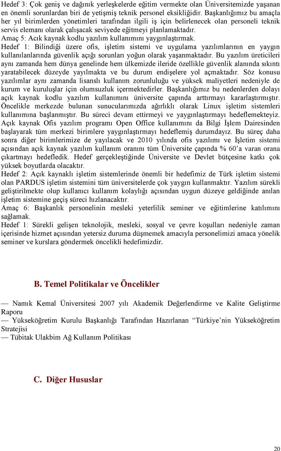 Amaç 5: Acık kaynak kodlu yazılım kullanımını yaygınlaģtırmak.