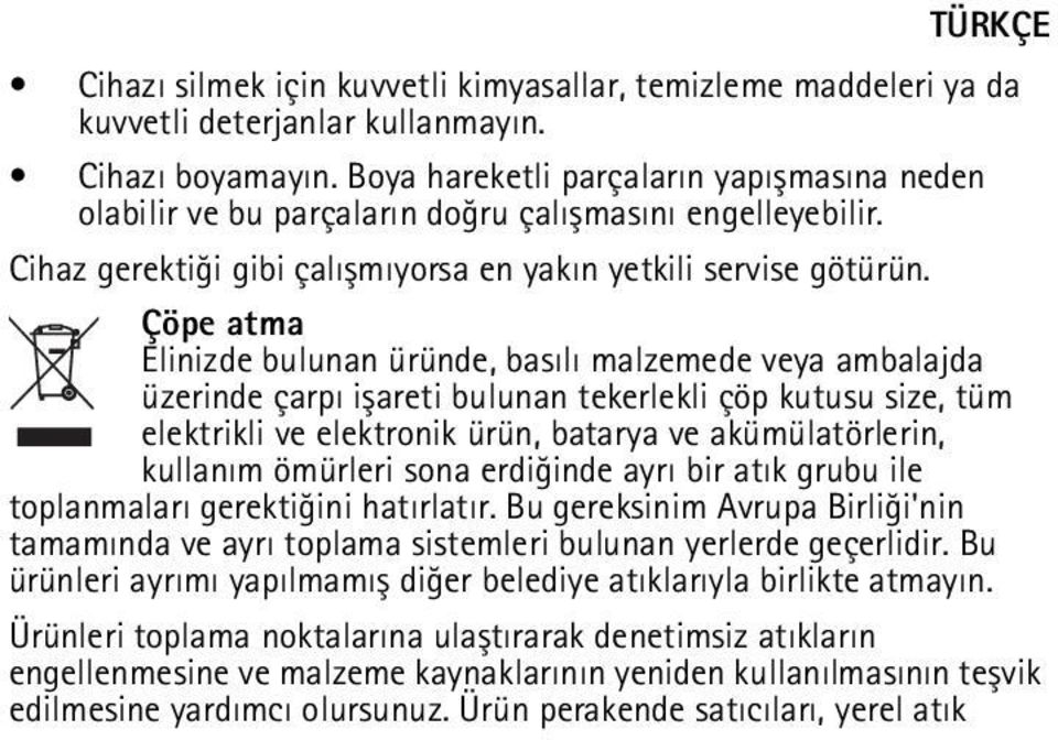 Çöpe atma Elinizde bulunan üründe, basýlý malzemede veya ambalajda üzerinde çarpý iþareti bulunan tekerlekli çöp kutusu size, tüm elektrikli ve elektronik ürün, batarya ve akümülatörlerin, kullaným