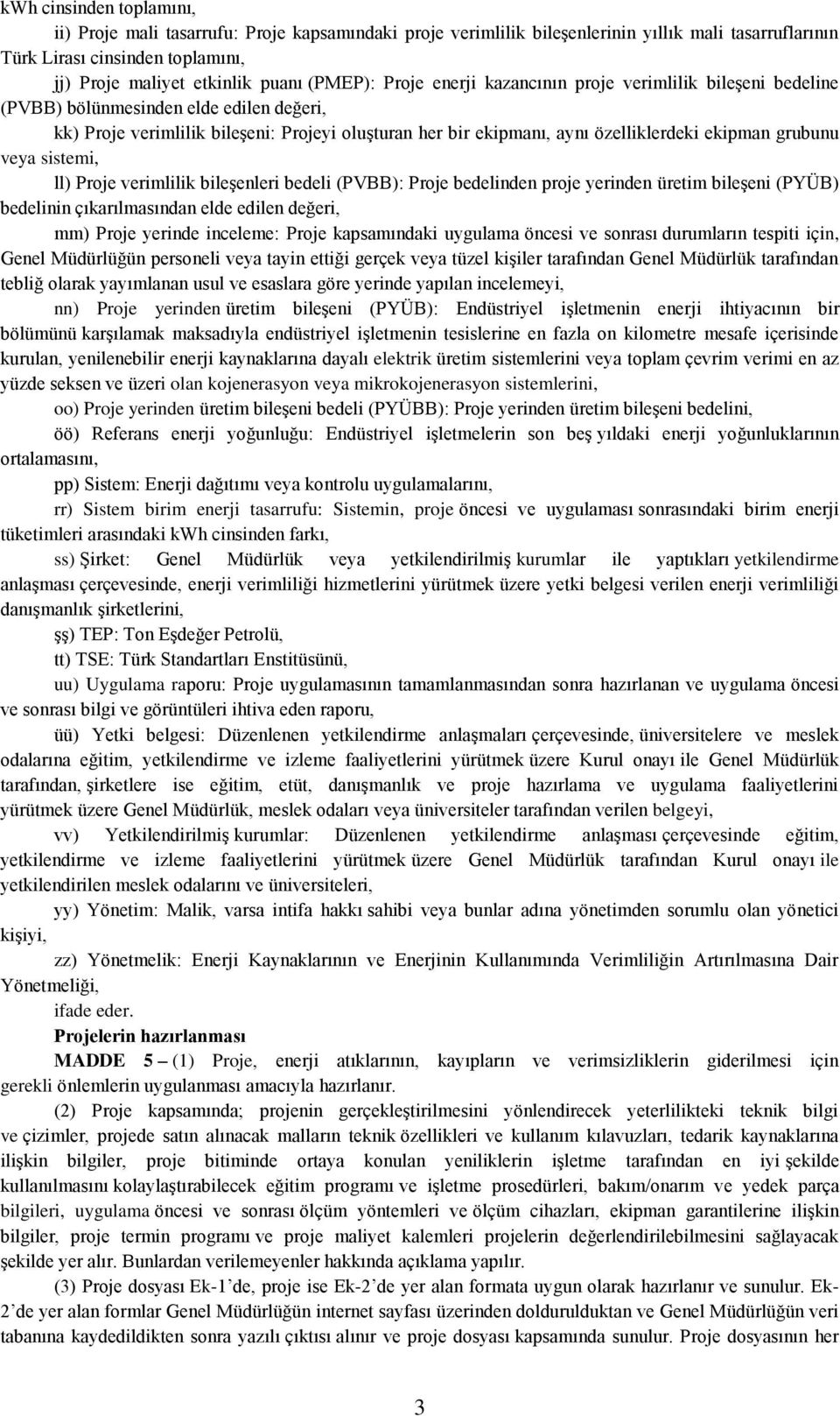 ekipman grubunu veya sistemi, ll) Proje verimlilik bileģenleri bedeli (PVBB): Proje bedelinden proje yerinden üretim bileģeni (PYÜB) bedelinin çıkarılmasından elde edilen değeri, mm) Proje yerinde