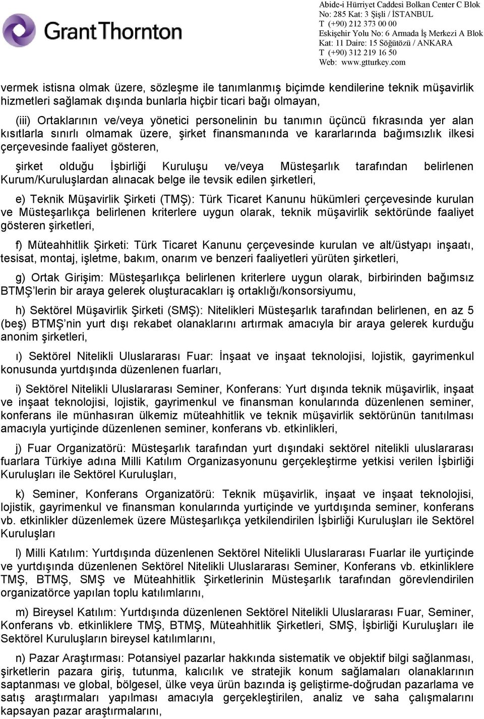 Kuruluşu ve/veya Müsteşarlık tarafından belirlenen Kurum/Kuruluşlardan alınacak belge ile tevsik edilen şirketleri, e) Teknik Müşavirlik Şirketi (TMŞ): Türk Ticaret Kanunu hükümleri çerçevesinde