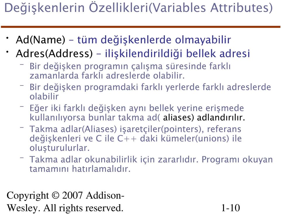 Bir değişken programdaki farklı yerlerde farklı adreslerde olabilir Eğer iki farklı değişken aynı bellek yerine erişmede kullanılıyorsa bunlar takma ad(