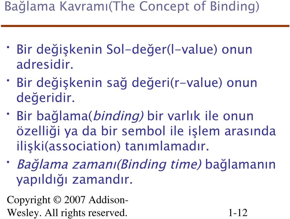 Bir bağlama(binding) bir varlık ile onun özelliği ya da bir sembol ile işlem arasında